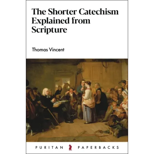 The Shorter Catechism Explained