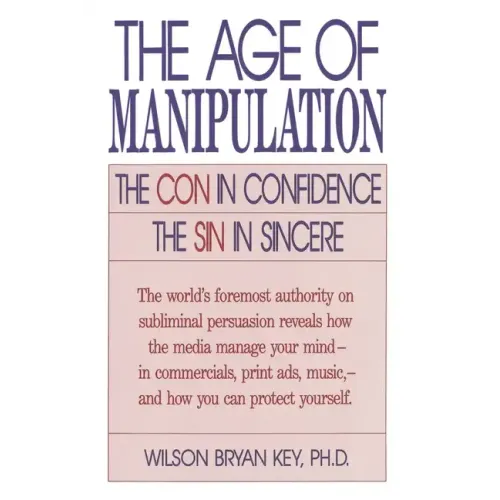 The Age of Manipulation: The Con in Confidence, the Sin in Sincere