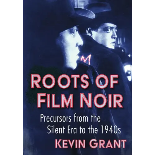 Roots of Film Noir: Precursors from the Silent Era to the 1940s