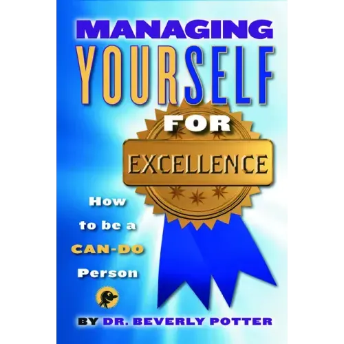 Managing Yourself for Excellence: How to Become a Can-Do Person