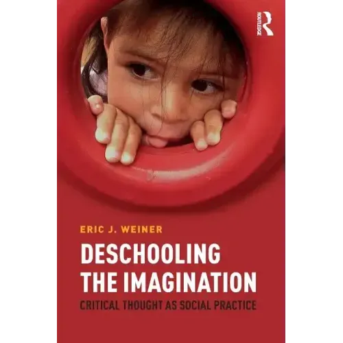 Deschooling the Imagination: Critical Thought as Social Practice
