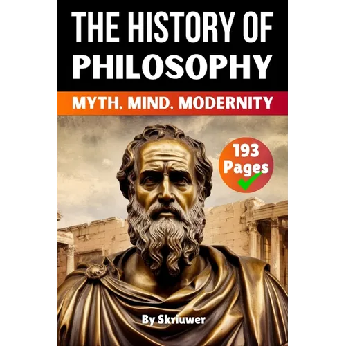The History of Philosophy: Myth, Mind, Modernity (Skriuwer.com Edition)