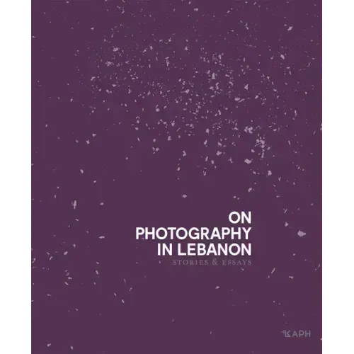 On Photography in Lebanon: Essays and Stories