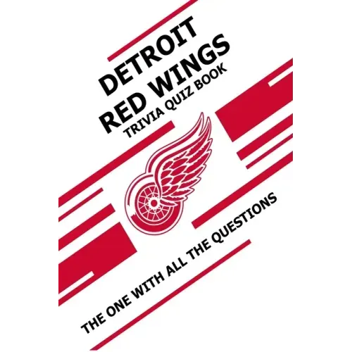 Detroit Red Wings Trivia Quiz Book: The One With All The Questions