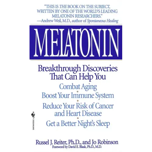 Melatonin: Breakthrough Discoveries That Can Help You Combat Aging, Boost Your Immune System, Reduce Your Risk of Cancer and Heart Disease, Get a Bett