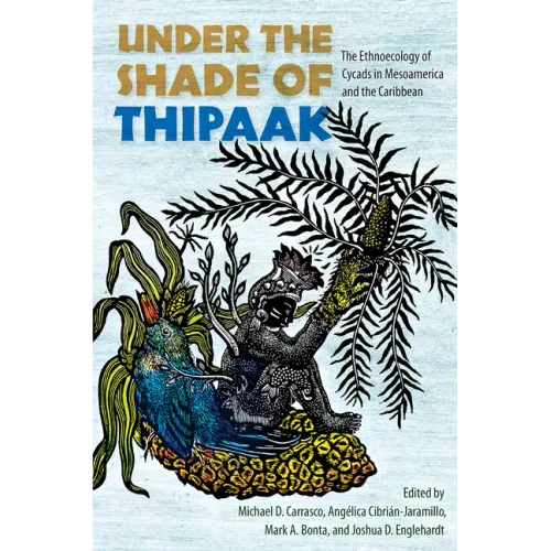 Under the Shade of Thipaak: The Ethnoecology of Cycads in Mesoamerica and the Caribbean
