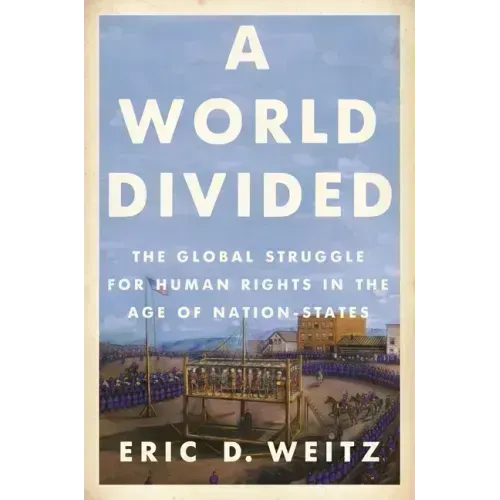 A World Divided: The Global Struggle for Human Rights in the Age of Nation-States