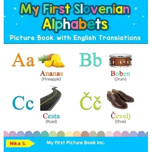 My First Slovenian Alphabets Picture Book with English Translations: Bilingual Early Learning & Easy Teaching Slovenian Books for Kids