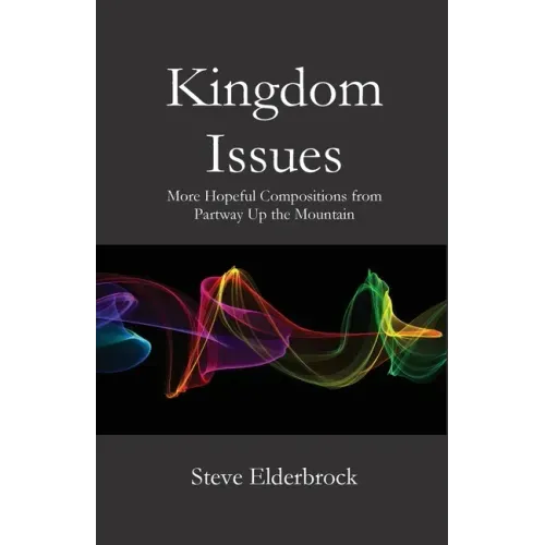 Kingdom Issues: More Hopeful Compositions from Partway Up the Mountain