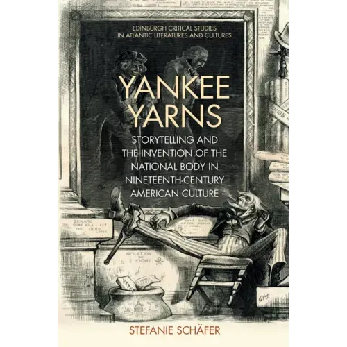 Yankee Yarns: Storytelling and the Invention of the National Body in Nineteenth-Century American Culture