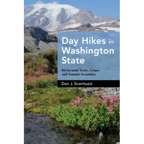 Day Hikes in Washington State: 90 Favorite Trails, Loops, and Summit Scrambles
