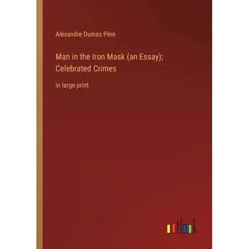 Man in the Iron Mask (an Essay); Celebrated Crimes: in large print