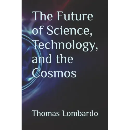 The Future of Science, Technology, and the Cosmos