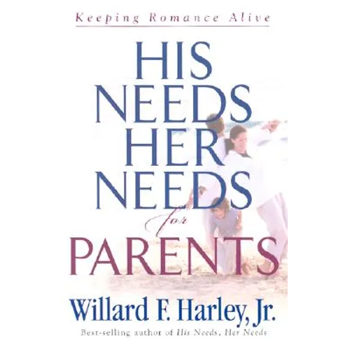 His Needs, Her Needs for Parents: Keeping Romance Alive