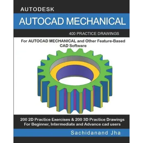 AutoCAD Mechanical: 400 Practice Drawings For AUTOCAD MECHANICAL and Other Feature-Based 3D Modeling Software