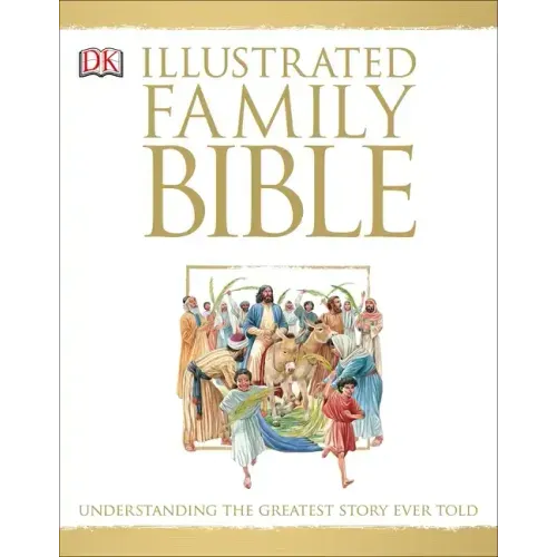 Illustrated Family Bible: Understanding the Greatest Story Ever Told