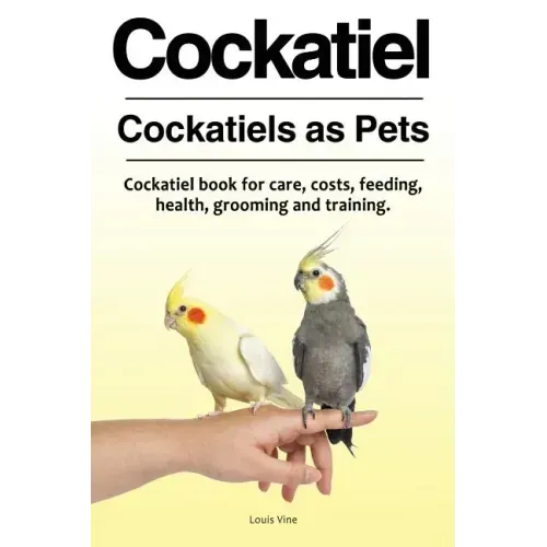 Cockatiel. Cockatiels as Pets. Cockatiel book for care, costs, feeding, health, grooming and training.