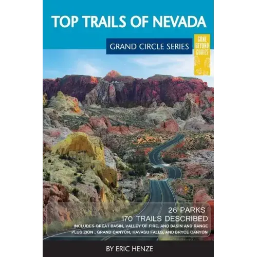 Top Trails of Nevada: Includes Great Basin National Park, Valley of Fire and Cathedral Gorge State Parks, and Basin and Range National Monument