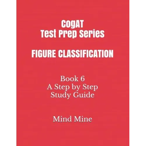 CogAT Test Prep Series FIGURE CLASSIFICATION: Book 6 A Step by Step Study Guide