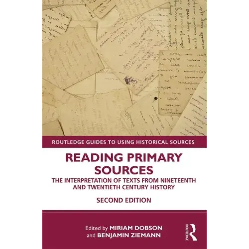 Reading Primary Sources: The Interpretation of Texts from Nineteenth and Twentieth Century History