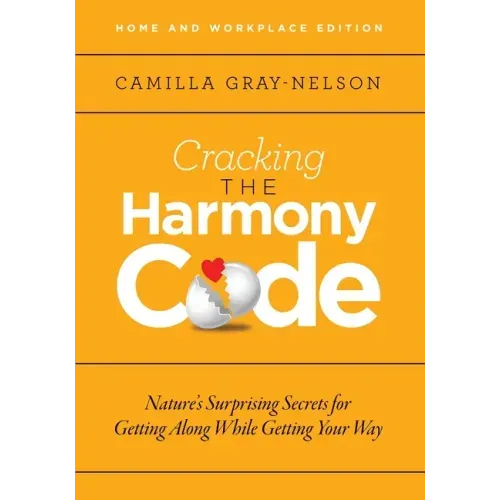 Cracking the Harmony Code: Nature's Surprising Secrets for Getting Along While Getting Your Way