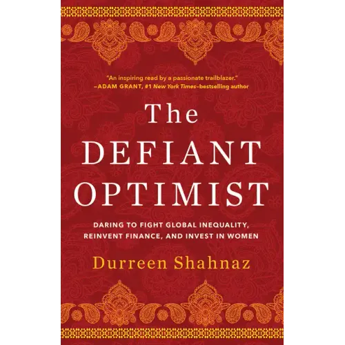 The Defiant Optimist: Daring to Fight Global Inequality, Reinvent Finance, and Invest in Women