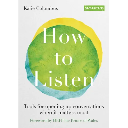 How to Listen: Tools for Opening Up Conversations When It Matters Most
