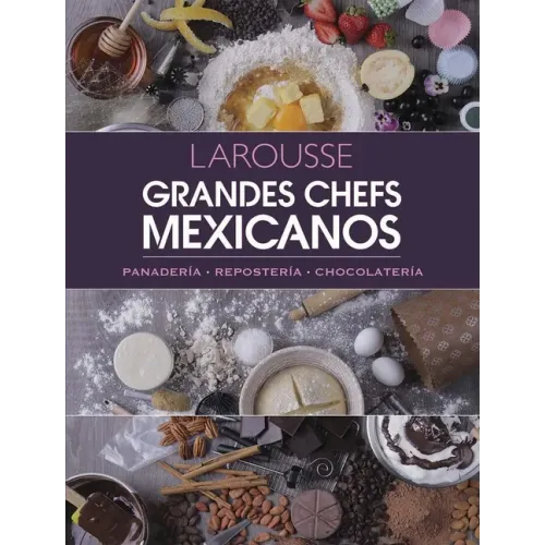 Grandes Chefs Mexicanos: Panadería - Repostería - Chocolatería