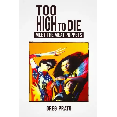 Too High to Die: Meet the Meat Puppets