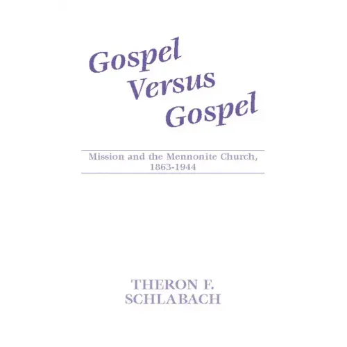 Gospel Versus Gospel: Mission and the Mennonite Church, 1863-1944