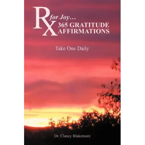 RX for Joy...365 Gratitude Affirmations: Take One Daily
