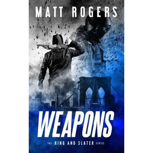 Weapons: A King & Slater Thriller