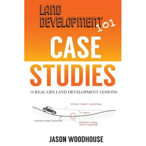 Land Development 101 Case Studies: 10 Real Life Land Development Lessons