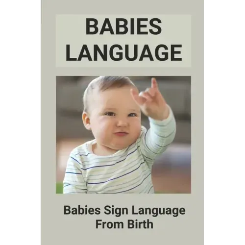 Babies Language: Babies Sign Language From Birth: Discover Baby Sign Language