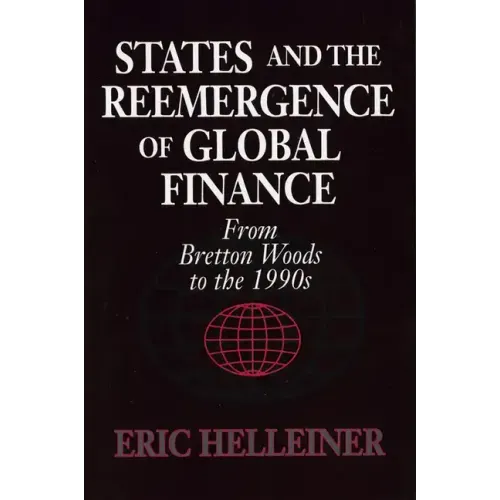States and the Reemergence of Global Finance: From Bretton Woods to the 1990s