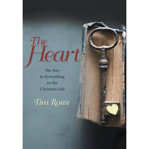 The Heart: The Key to Everything in the Christian Life
