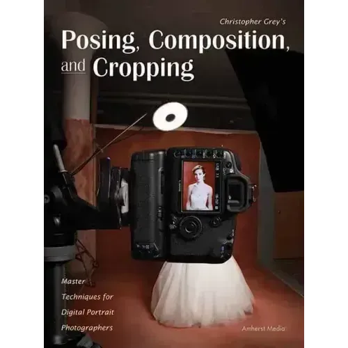 Posing, Composition, and Cropping: Master Techniques for Digital Portrait Photographers