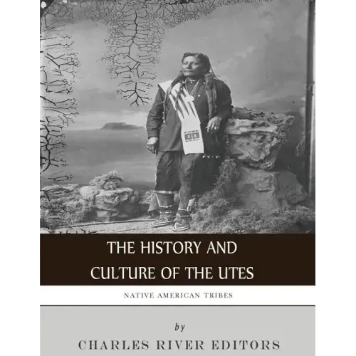 Native American Tribes: The History and Culture of the Utes