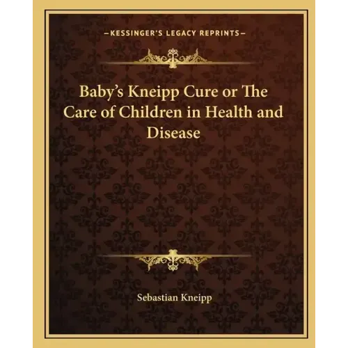 Baby's Kneipp Cure or the Care of Children in Health and Disease