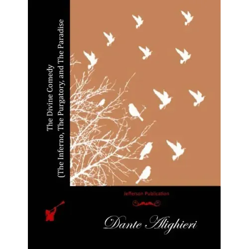 The Divine Comedy (The Inferno, The Purgatory, and The Paradise)
