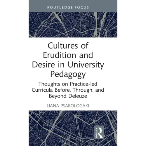 Cultures of Erudition and Desire in University Pedagogy: Thoughts on Practice-led Curricula Before, Through, and Beyond Deleuze