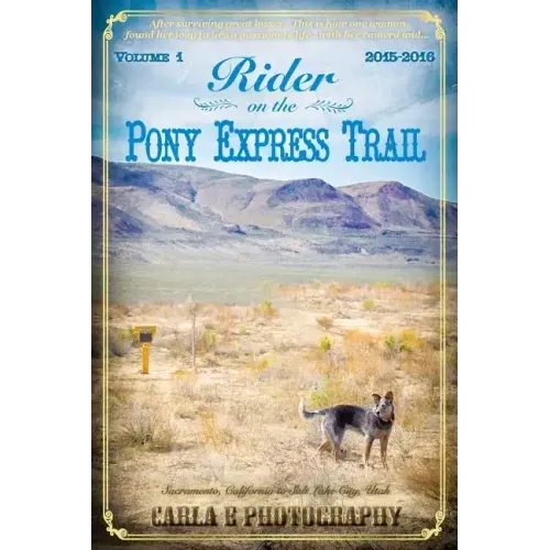 Rider on the Pony Express Trail: Volume 1, 2015-2016, Sacramento, California to Salt Lake City, Utah