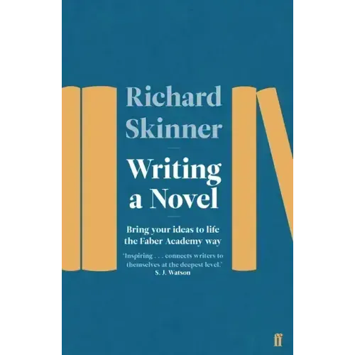Writing a Novel: Bring Your Ideas to Life the Faber Academy Way