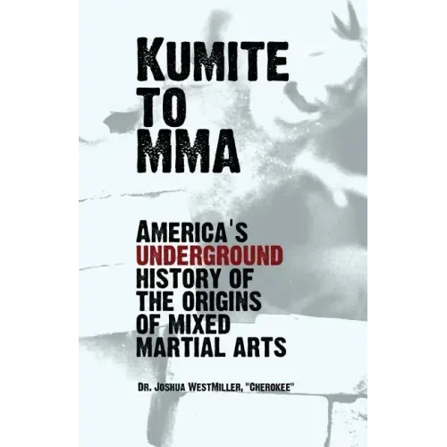 Kumite To MMA: America's underground history of the origins of mixed martial arts