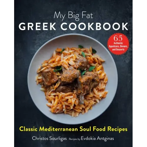 My Big Fat Greek Cookbook: Classic Mediterranean Soul Food Recipes