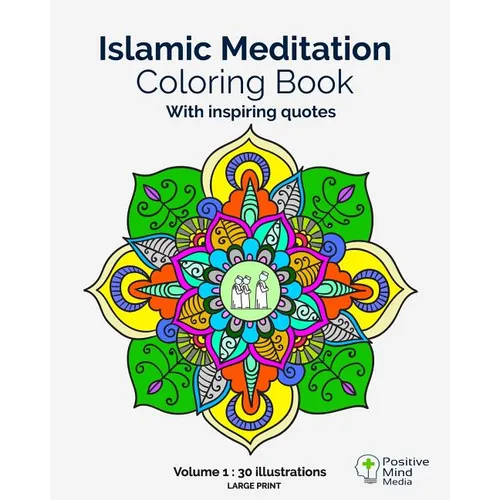 Islamic Meditation Coloring Book, Volume 1: Large print, 30 illustrations with teachings and verses from the Holy Quran.