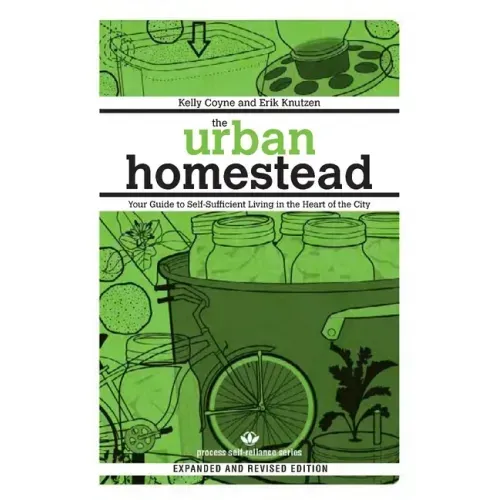 The Urban Homestead: Your Guide to Self-Sufficient Living in the Heart of the City