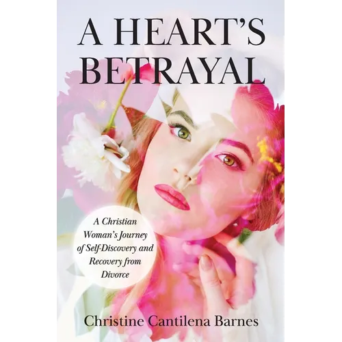 A Heart's Betrayal: Tools for Christian Women Recovering from Divorce