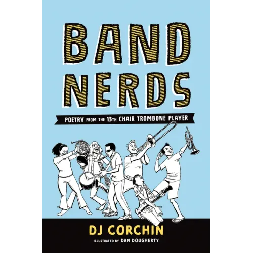 Band Nerds: Poetry from the 13th Chair Trombone Player