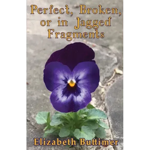 Perfect, Broken or in Jagged Fragments